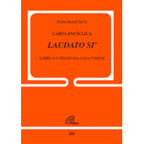 CARTA ENCÍCLICA LAUDATO SI - DOC.201: SOBRE O CUIDADO DA CASA COMUM