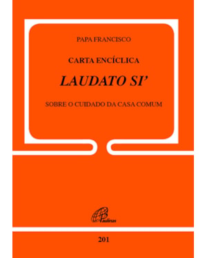 Carta encíclica laudato si - doc.201: sobre o cuidado da casa comum