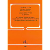 CARTA ENCÍCLICA LUMEN FIDEI DO SUMO PONTÍFICE FRANCISCO - DOC. 197: AOS PRESBÍTEROS, DIÁCONOS, PESSOAS CONSAGRADAS E A TODOS OS FIÉIS LEIGOS