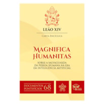 Carta Encíclica Magnifica Humanitas: sobre a salvaguarda da Pessoa Humana na Era da Inteligência Artificial - Documentos Pontifícios 68
