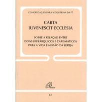 CARTA IUVENESCIT ECCLESIA - DOC. 42: SOBRE A RELAÇÃO ENTRE DONS HIERÁRQUICOS E CARISMÁTICOS P/A VIDA E MISSÃO..