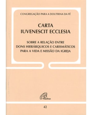 Carta iuvenescit ecclesia - doc. 42: sobre a relação entre dons hierárquicos e carismáticos p/a vida e missão..