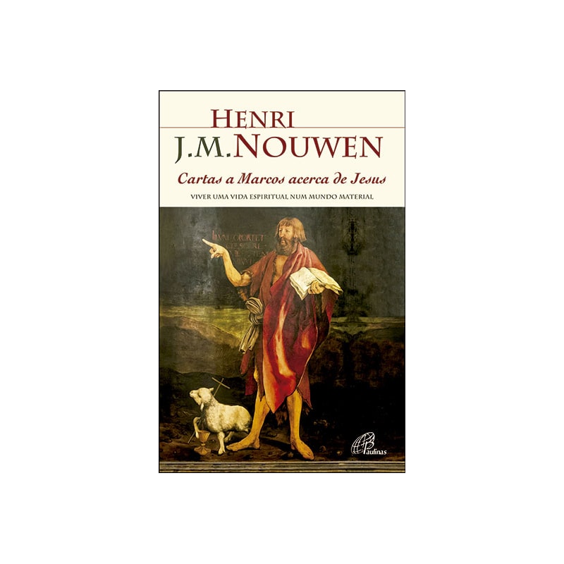 CARTAS A MARCOS ACERCA DE JESUS - VIVER UMA VIDA ESPIRITUAL NUM MUNDO MATERIAL