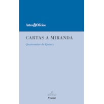 CARTAS A MIRANDA: SOBRE O PREJUÍZO QUE O DESOLCAMENTO DOS MONUMENTOS DA ARTE DA ITÁLIA OCASIONARIA ÀS ARTES E À CIÊNCIA - QUATREMÈRE DE QUINCY