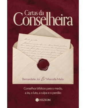 Cartas da conselheira: Conselhos bíblicos para o medo, a ira, o luto, a culpa e o perdão