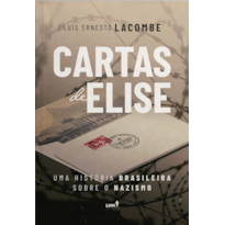 CARTAS DE ELISE - UMA HISTÓRIA BRASILEIRA SOBRE O NAZISMO