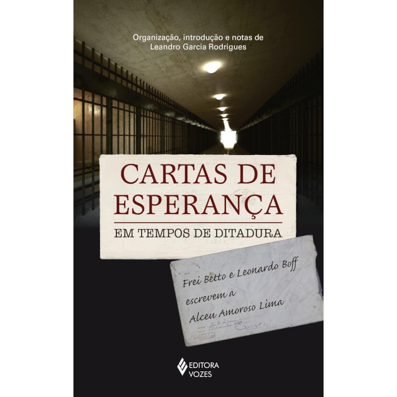 CARTAS DE ESPERANÇA EM TEMPOS DE DITADURA: FREI BETTO E LEONARDO BOFF ESCREVEM A ALCEU AMOROSO LIMA