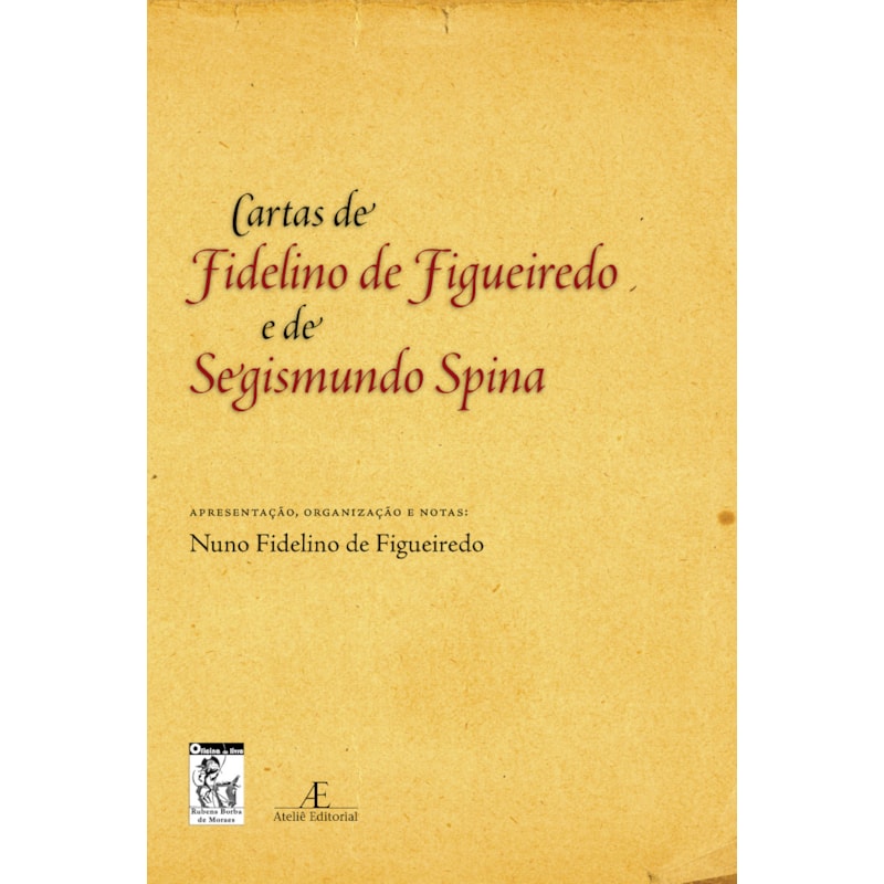 CARTAS DE FIDELINO DE FIGUEIREDO E DE SEGISMUNDO SPINA