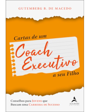 Cartas de um coach executivo: conselhos para jovens que buscam uma carreira de sucesso