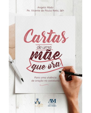 CARTAS DE UMA MÃE QUE ORA: PARA UMA VIVÊNCIA DE ORAÇÃO NO COTIDIANO