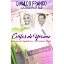 CARTAS DE YVONNE: A AMIZADE ENTRE DIVALDO FRANCO E YVONNE DO A. PEREIRA