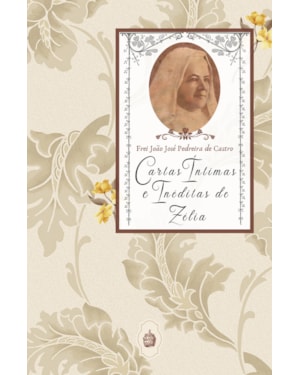 CARTAS ÍNTIMAS E INÉDITAS DE ZÉLIA - CARTAS ÍNTIMAS E INÉDITAS DE ZÉLIA