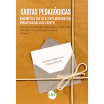 CARTAS PEDAGÓGICAS: ESCRITAS DE SI E REFLEXÕES DA PROFISSÃO DOCENTE - VOL.: 01