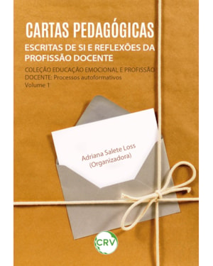 CARTAS PEDAGÓGICAS: ESCRITAS DE SI E REFLEXÕES DA PROFISSÃO DOCENTE - VOL.: 01
