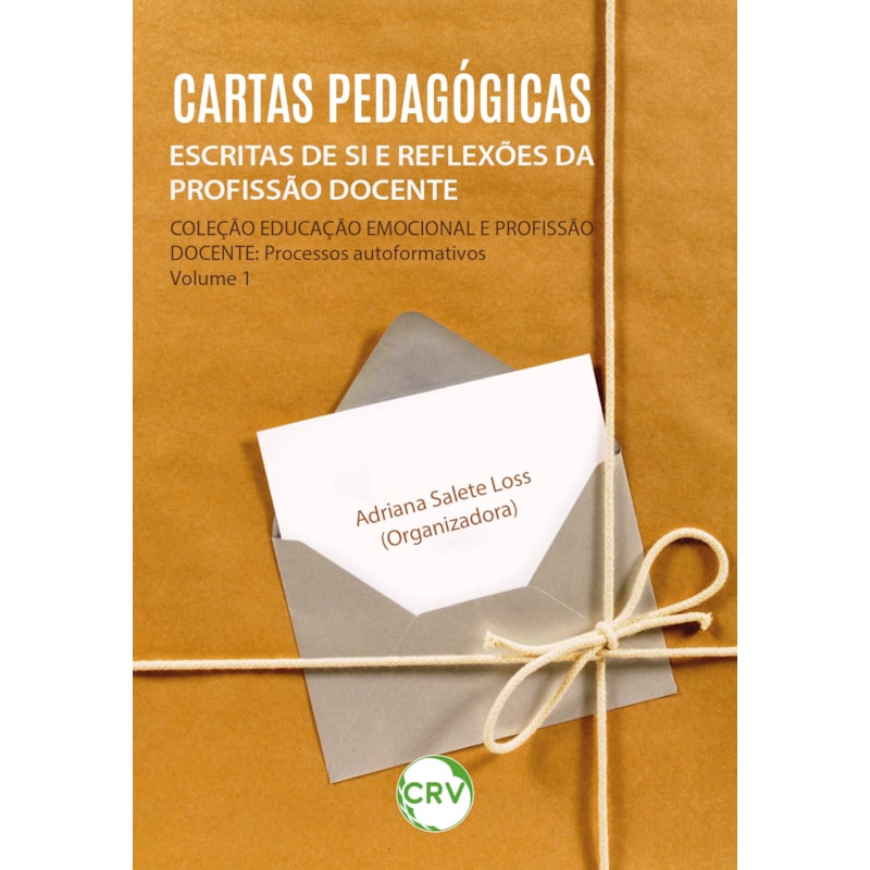 CARTAS PEDAGÓGICAS: ESCRITAS DE SI E REFLEXÕES DA PROFISSÃO DOCENTE - VOL.: 01