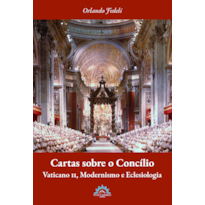 CARTAS SOBRE O CONCÍLIO - VATICANO II, MODERNISMO E ECLESIOLOGIA