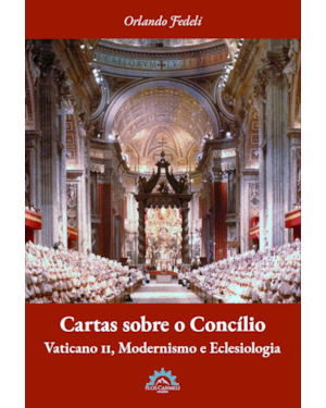 CARTAS SOBRE O CONCÍLIO - VATICANO II, MODERNISMO E ECLESIOLOGIA