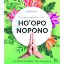 CARTAS TERAPÊUTICAS DO HOOPONOPONO: 100 PRÁTICAS ANCESTRAIS HAVAIANAS
