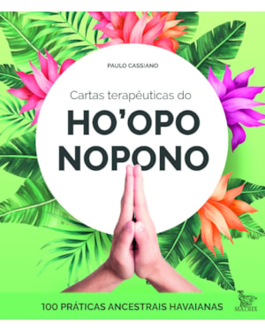 CARTAS TERAPÊUTICAS DO HOOPONOPONO: 100 PRÁTICAS ANCESTRAIS HAVAIANAS