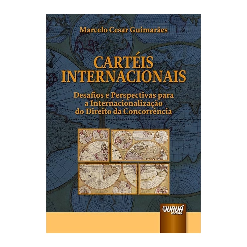 CARTÉIS INTERNACIONAIS - DESAFIOS E PERSPECTIVAS PARA A INTERNACIONALIZAÇÃO DO DIREITO DA CONCORRÊNCIA
