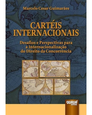 CARTÉIS INTERNACIONAIS - DESAFIOS E PERSPECTIVAS PARA A INTERNACIONALIZAÇÃO DO DIREITO DA CONCORRÊNCIA