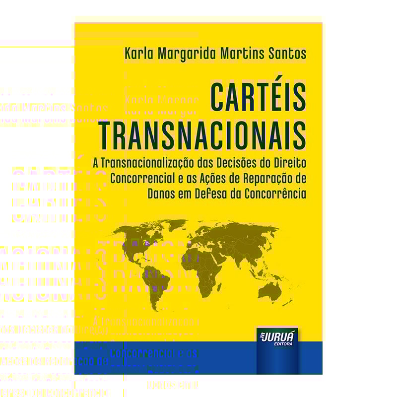 CARTÉIS TRANSNACIONAIS - A TRANSNACIONALIZAÇÃO DAS DECISÕES DO DIREITO CONCORRENCIAL E AS AÇÕES DE REPARAÇÃO DE DANOS EM DEFESA DA CONCORRÊNCIA