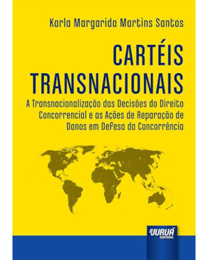 CARTÉIS TRANSNACIONAIS - A TRANSNACIONALIZAÇÃO DAS DECISÕES DO DIREITO CONCORRENCIAL E AS AÇÕES DE REPARAÇÃO DE DANOS EM DEFESA DA CONCORRÊNCIA
