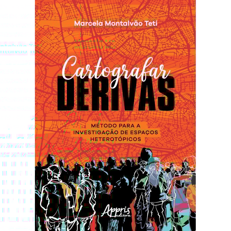 CARTOGRAFAR DERIVAS: MÉTODO PARA A INVESTIGAÇÃO DE ESPAÇOS HETEROTÓPICOS