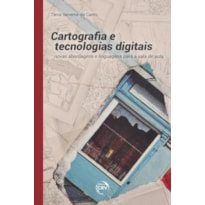 CARTOGRAFIA E TECNOLOGIAS DIGITAIS NOVAS ABORDAGENS E LINGUAGENS PARA A SALA DE AULA