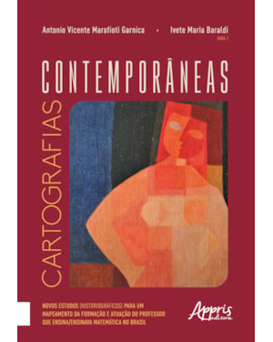 CARTOGRAFIAS CONTEMPORÂNEAS: NOVOS ESTUDOS (HISTORIOGRÁFICOS) PARA UM MAPEAMENTO DA FORMAÇÃO E ATUAÇÃO DO PROFESSOR QUE ENSINA/ENSINAVA MATEMÁTICA NO BRASIL