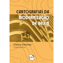 CARTOGRAFIAS DA MODERNIZAÇÃO DE BELÉM