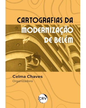 CARTOGRAFIAS DA MODERNIZAÇÃO DE BELÉM