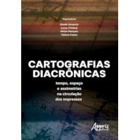 CARTOGRAFIAS DIACRÔNICAS: ESPAÇO E ASSIMETRIAS NA CIRCULAÇÃO DOS IMPRESSOS