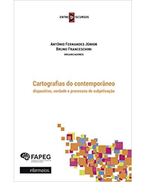 CARTOGRAFIAS DO CONTEMPORANEO - DISPOSITIVO, VERDADE, E PROCESSOS DE SUBJETIVAÇÃO