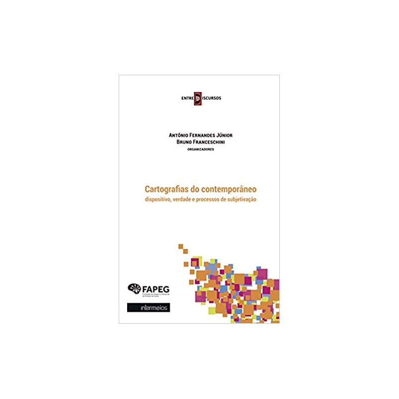 CARTOGRAFIAS DO CONTEMPORANEO - DISPOSITIVO, VERDADE, E PROCESSOS DE SUBJETIVAÇÃO