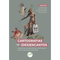 CARTOGRAFIAS EM (DES)ENCANTOS: (RE)PETIÇÕES, (RE)EXISTÊNCIAS, AFE(C)TOS POR ENSINOS-PESQUISAS-EXTENSÕES