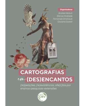 CARTOGRAFIAS EM (DES)ENCANTOS: (RE)PETIÇÕES, (RE)EXISTÊNCIAS, AFE(C)TOS POR ENSINOS-PESQUISAS-EXTENSÕES