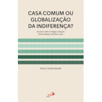 CASA COMUM OU GLOBALIZAÇÃO DA INDIFERENÇA?