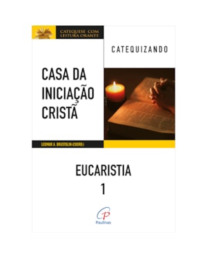 Casa da iniciação cristã: eucaristia 1 - catequizando: a história da salvação