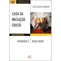 CASA DA INICIAÇÃO CRISTÃ: EUCARISTIA 2 - CATEQUIZANDO