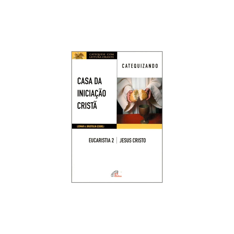 CASA DA INICIAÇÃO CRISTÃ: EUCARISTIA 2 - CATEQUIZANDO