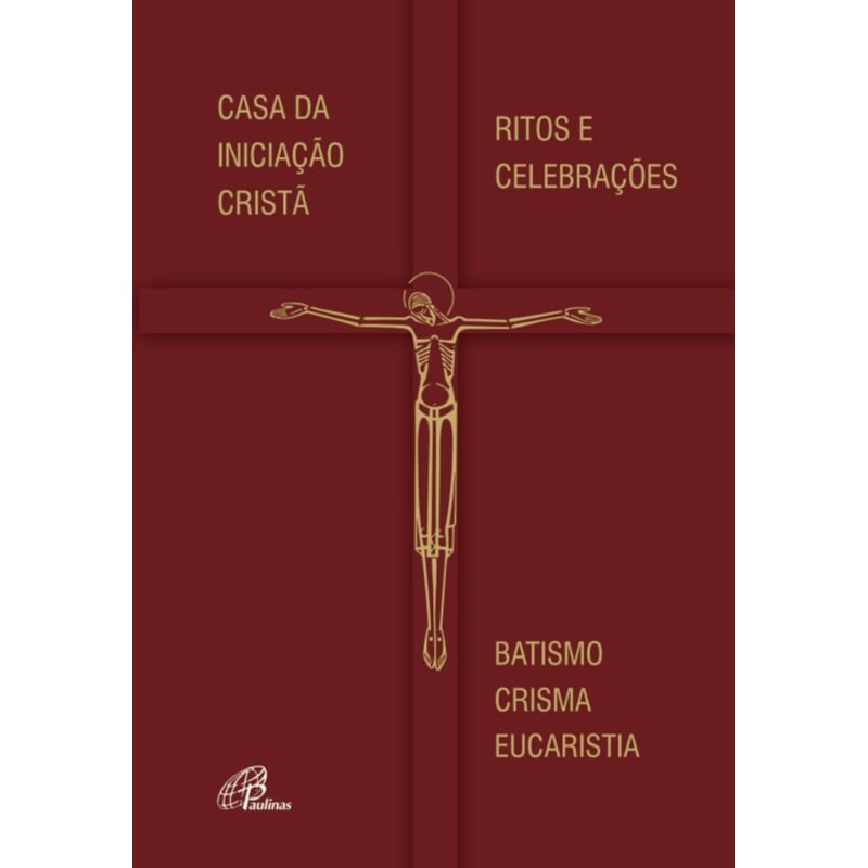 Casa da iniciação cristã - ritos e celebrações: batismo - crisma - eucaristia
