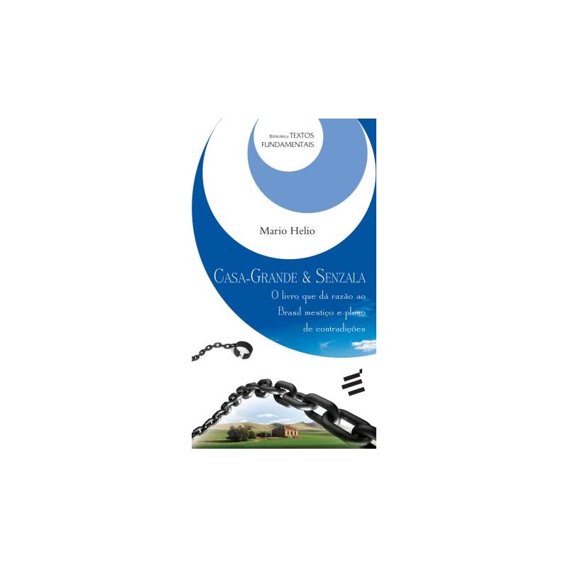 CASA GRANDE SENZALA - O LIVRO QUE DÁ RAZÃO AO BRASIL MESTIÇO E PLENO DE CONTRADIÇÕES