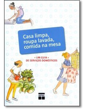 CASA LIMPA, ROUPA LAVADA, COMIDA NA MESA - GUIA DE SERVICOS DOMESTICOS - 1