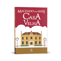 CASA VELHA - OBRA DE MACHADO DE ASSIS