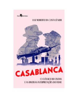 Casablanca: o clássico do cinema e as diversas interpretações do filme