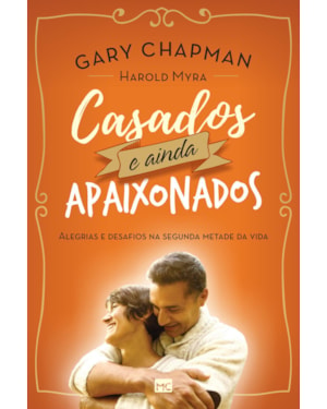 CASADOS E AINDA APAIXONADOS: ALEGRIAS E DESAFIOS NA SEGUNDA METADE DA VIDA