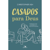 Casados para Deus: Tornando seu casamento o melhor possível