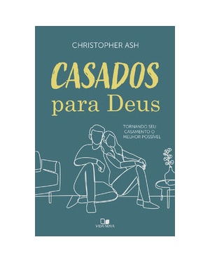Casados para Deus: Tornando seu casamento o melhor possível