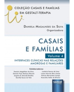 CASAIS E FAMÍLIAS - VOLUME 4 - INTERFACES CLÍNICAS NAS RELAÇÕES AMOROSAS E FAMILIARES